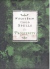 Witch's Brew: Good Spells for Prosperity - Witch Bree