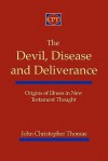 The Devil, Disease, and Deliverance: Origins of Illness in New Testament Thought - John Christopher Thomas