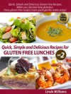 52 Nutritious and Delicious Recipes for Gluten Free Lunches (Quick, Simple and Delicious Gluten Free Recipes Vol. 2) - Linda Williams