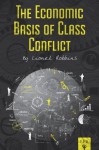 The Economic Basis of Class Conflict (LFB) - Lionel Robbins, Jeffrey A. Tucker