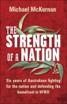 The Strength Of A Nation Six Years Of Australians Fighting For The Nation And Defending The Homefront In Wwii - Michael McKernan