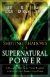 Shifting Shadow of Supernatural Power: A Prophetic manual for Those Wanting to Move in God's Supernautral Power - Julia Loren, Bill Johnson wrote ONE CHAPTER, Mahesh Chavda