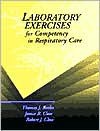 Laboratory Exercises for Competency in Respiratory Care - Thomas J. Butler, Butler, Thomas J. / Close, Janice R. / Close, Robe Butler, Thomas J. / Close, Janice R. / Close, Rob