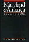 Maryland and America, 1940 to 1980 - George H. Callcott