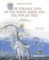 The Strange Love Of The White Horse And The Poplar Tree - Christos Boulotis, Bruce Walter, Photini Stephanidi