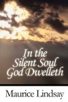 In the Silent Soul God Dwelleth - Maurice Lindsay