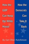 How the GOP Can Keep the White House, How the Democrats Can Take It Back - Earl Ofari Hutchinson