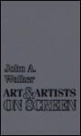 Art and Artists on Screen - John A. Walker