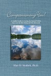 Companioning You!: A Soulful Guide to Caring for Yourself While You Care for the Dying and the Bereaved - Alan D. Wolfelt