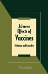 Adverse Effects of Vaccines: Evidence and Causality - Committee to Review Adverse Effects of V, Institute of Medicine