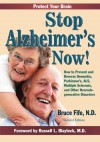 Stop Alzheimer's Now!: How to Prevent and Reverse Dementia, Parkinson's, ALS, Multiple Sclerosis, and Other Neurodegenerative Disorders - Bruce Fife ND, Russell L Blaylock MD