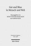 Gut Und Bose in Mensch Und Welt: Philosophische Und Religiose Konzeptionen Vom Alten Orient Bis Zum Fruhen Islam - Heinz-Gunther Nesselrath, Florian Wilk