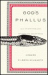 God's Phallus and Other Problems for Men and Monotheism - Howard Eilberg-Schwartz