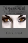 J'Ai E'Pouse' Je'zabel: Une Histoire Vraie D'Un Homme Du Voyage - Mike Dow, Antonia Blyth