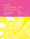 Im Detail Ausstellen Und Prasentieren: Museumskonzepte Markeninszenierung Messedesign - Christian Schittich