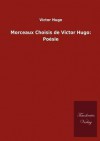 Morceaux Choisis de Victor Hugo: Po Sie - Victor Hugo