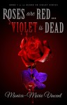 Roses are Red... Violet is Dead - Monica-Marie Vincent