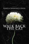 Walk Back the Cat: A Novel - Pamela Binnings Ewen