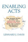 Enabling Acts: The Hidden Story of How the Americans with Disabilities Act Gave the Largest US Minority Its Rights - Lennard Davis