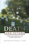 Death Our Future - Peter C. Jupp