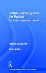 Further Learning from the Patient: The Analytic Space and Process - Patrick Casement