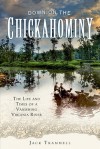 Down on the Chickahominy: The Life and Times of a Vanishing Virginia River - Jack Trammell