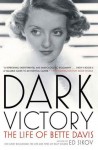 Dark Victory: The Life of Bette Davis - Ed Sikov