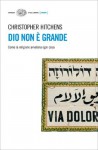 Dio non è grande: Come la religione avvelena ogni cosa - Christopher Hitchens, Mario Marchetti