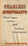 Fearless Spirituality: : What Sages Knew and Science Discovered - Lee Hager, Steven Hager