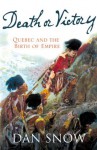 Death or Victory: The Battle for Quebec and the Birth of Empire - Dan Snow