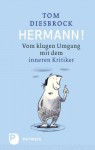 Hermann!: Vom klugen Umgang mit dem inneren Kritiker (German Edition) - Tom Diesbrock, Frank Wowra