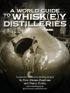 A World Guide to Whiskey Distilleries - Bill Owens, Julia Nouney, Eric Abram Zandona