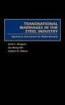 Transnational Marriages in the Steel Industry: Experience and Lessons for Global Business - Garth L. Mangum