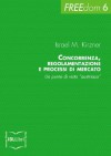 Concorrenza, regolamentazione e processi di mercato. Un punto di vista "austriaco" (FREEdom) (Italian Edition) - Israel M. Kirzner