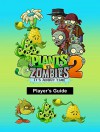 THE PLANTS VERSUS ZOMBIES 2: IT'S ABOUT TIME PLAYER'S GUIDE - MICHAEL WILSON