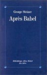 Après Babel : Une poétique du dire et de la traduction - George Steiner