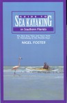 Guide to Sea Kayaking in Southern Florida: The Best Day Trips and Tours from St. Petersburg to the Florida Keys - Nigel Foster