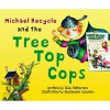 Michael Recycle and the Tree Top Cops - Ellie Patterson, Alexandra Colombo