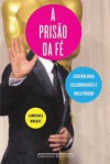 A Prisão da Fé: Cientologia, Celebridades e Hollywood - Lawrence Wright, Denise Bottmann, Laura Teixeira Motta