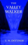 The Valley Walker - T.W. Dittmer