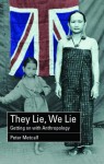 They Lie, We Lie: Getting on with Anthropology - Peter Metcalf