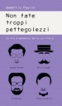 Non fate troppi pettegolezzi – La mia dipendenza dalla scrittura - Demetrio Paolin