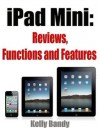 iPad Mini: Reviews, Functions and Features - Kelly Bandy, John Njoroge