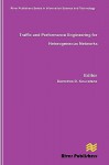 Traffic And Performance Engineering For Heterogeneous Networks - Demetres D. Kouvatsos