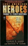 Last American Heroes: Today's Firefighters - Charles W. Sasser, Michael W. Sasser