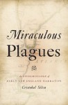 Miraculous Plagues:An Epidemiology of Early New England Narrative - Cristobal Silva