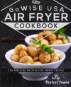 My GoWISE USA Air Fryer Cookbook: 100 Amazing Recipes for Smart People - Harlan Fowler