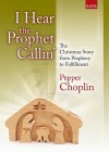 I Hear the Prophet Callin': The Christmas Story from Prophecy to Fulfillment - Pepper Choplin