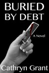 Buried by Debt - Cathryn Grant