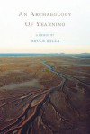 An Archaeology of Yearning - Bruce Mills